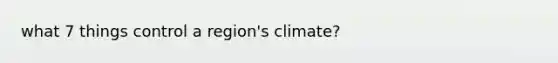 what 7 things control a region's climate?