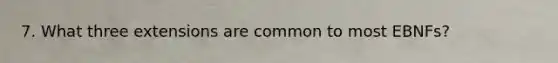 7. What three extensions are common to most EBNFs?
