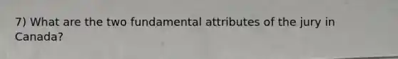 7) What are the two fundamental attributes of the jury in Canada?