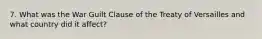 7. What was the War Guilt Clause of the Treaty of Versailles and what country did it affect?