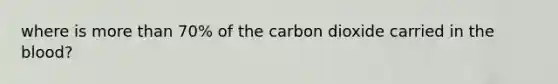 where is more than 70% of the carbon dioxide carried in the blood?