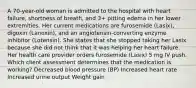 A 70-year-old woman is admitted to the hospital with heart failure, shortness of breath, and 3+ pitting edema in her lower extremities. Her current medications are furosemide (Lasix), digoxin (Lanoxin), and an angiotensin-converting enzyme inhibitor (Lotensin). She states that she stopped taking her Lasix because she did not think that it was helping her heart failure. Her health care provider orders furosemide (Lasix) 5 mg IV push. Which client assessment determines that the medication is working? Decreased blood pressure (BP) Increased heart rate Increased urine output Weight gain