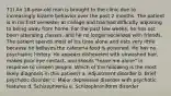 71) An 18-year-old man is brought to the clinic due to increasingly bizarre behavior over the past 2 months. The patient is in his first semester at college and has had difficulty adjusting to being away from home. For the past few weeks, he has not been attending classes, and he no longer socializes with friends. The patient spends most of his time alone and eats very little because he believes the cafeteria food is poisoned. He has no psychiatric history. He appears disheveled with unwashed hair, makes poor eye contact, and shouts "leave me alone" in response to unseen people. Which of the following is the most likely diagnosis in this patient? a. Adjustment disorder b. Brief psychotic disorder c. Major depressive disorder with psychotic features d. Schizophrenia e. Schizophreniform disorder