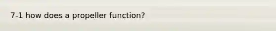 7-1 how does a propeller function?