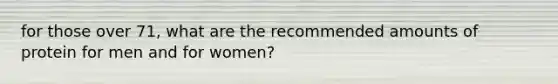 for those over 71, what are the recommended amounts of protein for men and for women?