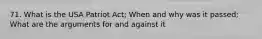 71. What is the USA Patriot Act; When and why was it passed; What are the arguments for and against it