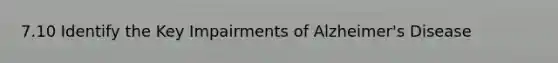 7.10 Identify the Key Impairments of Alzheimer's Disease