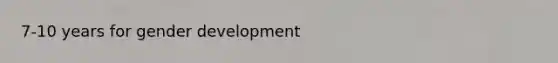 7-10 years for gender development