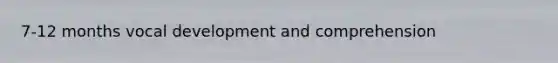 7-12 months vocal development and comprehension