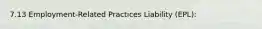 7.13 Employment-Related Practices Liability (EPL):