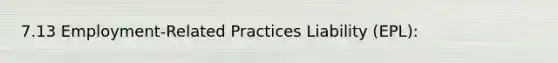 7.13 Employment-Related Practices Liability (EPL):