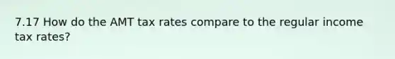 7.17 How do the AMT tax rates compare to the regular income tax rates?