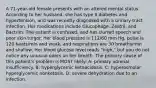 A 71-year-old female presents with an altered mental status. According to her husband, she has type II diabetes and hypertension, and was recently diagnosed with a urinary tract infection. Her medications include Glucophage, Zestril, and Bactrim. The patient is confused, and has slurred speech and poor skin turgor. Her blood pressure is 112/60 mm Hg, pulse is 120 beats/min and weak, and respirations are 30 breaths/min and shallow. Her blood glucose level reads "high," but you do not notice any unusual odors on her breath. The primary cause of this patient's problem is MOST likely: A: primary adrenal insufficiency. B: hyperglycemic ketoacidosis. C: hyperosmolar hyperglycemic nonketosis. D: severe dehydration due to an infection.