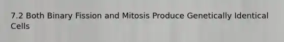 7.2 Both Binary Fission and Mitosis Produce Genetically Identical Cells