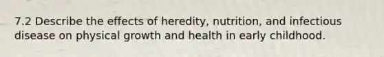 7.2 Describe the effects of heredity, nutrition, and infectious disease on physical growth and health in early childhood.