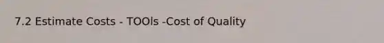 7.2 Estimate Costs - TOOls -Cost of Quality