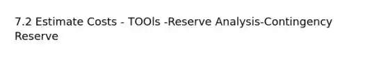 7.2 Estimate Costs - TOOls -Reserve Analysis-Contingency Reserve