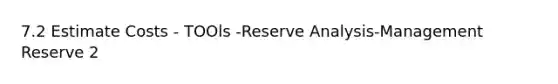 7.2 Estimate Costs - TOOls -Reserve Analysis-Management Reserve 2