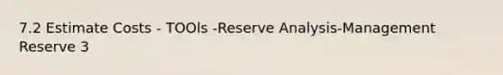 7.2 Estimate Costs - TOOls -Reserve Analysis-Management Reserve 3