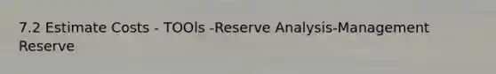 7.2 Estimate Costs - TOOls -Reserve Analysis-Management Reserve