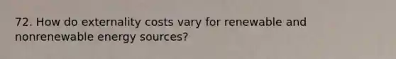72. How do externality costs vary for renewable and nonrenewable energy sources?