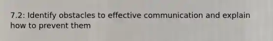 7.2: Identify obstacles to effective communication and explain how to prevent them