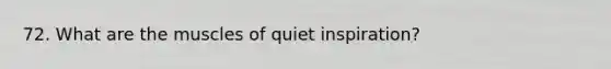 72. What are the muscles of quiet inspiration?