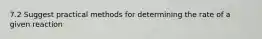 7.2 Suggest practical methods for determining the rate of a given reaction