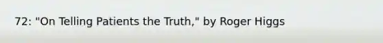 72: "On Telling Patients the Truth," by Roger Higgs