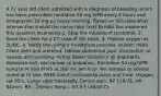 A 72 year old client admitted with a diagnosis of bleeding ulcers has been prescribed ranitidine 50 mg IVPB every 8 hours and omeprazole 10 mg po every morning. Based on this data what intervention should the nurse take first?​ Exhibit You answered this question Incorrectly 1. Stop the infusion of ranitidine. 2. Send the client for a CT scan of the head. 3. Provide oxygen at 2L/NC. 4. Notify the primary healthcare provider. exhibit: 0900 Client alert and oriented. Denies abdominal pain, discomfort, or nausea and vomiting. Active bowel sounds in all quadrants. Abdomen soft, non-tender to palpation. Ranitidine 50 mg IVPB hung to IV line of NS at 100 mL per hour. No redness or edema noted at IV site. 0930 Client confused to place and time. Oxygen sat 95%. Lungs clear bilaterally. Denies pain. BP 118/78, HR 84/min, RR - 20/min, Temp. - 97.8 F (36.55 C).