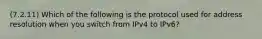 (7.2.11) Which of the following is the protocol used for address resolution when you switch from IPv4 to IPv6?