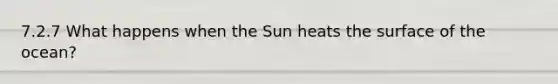 7.2.7 What happens when the Sun heats the surface of the ocean?