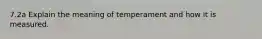 7.2a Explain the meaning of temperament and how it is measured.