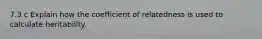 7.3 c Explain how the coefficient of relatedness is used to calculate heritability.