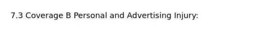 7.3 Coverage B Personal and Advertising Injury: