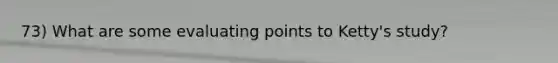 73) What are some evaluating points to Ketty's study?