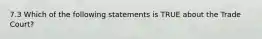 7.3 Which of the following statements is TRUE about the Trade Court?