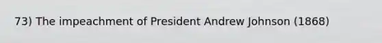 73) The impeachment of President Andrew Johnson (1868)