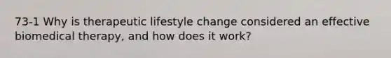 73-1 Why is therapeutic lifestyle change considered an effective biomedical therapy, and how does it work?