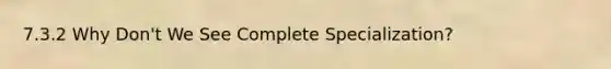 7.3.2 Why Don't We See Complete Specialization?