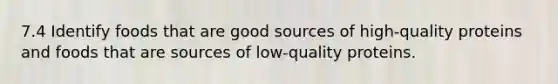 7.4 Identify foods that are good sources of high-quality proteins and foods that are sources of low-quality proteins.