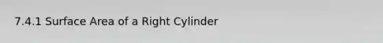 7.4.1 Surface Area of a Right Cylinder