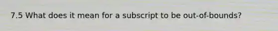 7.5 What does it mean for a subscript to be out-of-bounds?