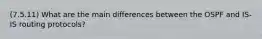 (7.5.11) What are the main differences between the OSPF and IS-IS routing protocols?