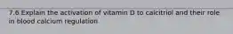 7.6 Explain the activation of vitamin D to calcitriol and their role in blood calcium regulation