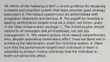 76. Which of the following is NOT a sound guideline for designing a reward and incentive system that helps promote good strategy execution? A. The reward system must be administered with scrupulous objectivity and fairness. B. The payoff for meeting or beating performance targets must be a major, not minor, piece of the total compensation package. C. The incentive plan should extend to all managers and all employees, not just top management. D. The reward system must reward nonperformers who, despite expending tremendous effort, have not fared well in achieving the benchmarks under the incentive system. E. Make sure that the performance targets each individual or team is expected to achieve involve outcomes that the individual or team can personally affect.