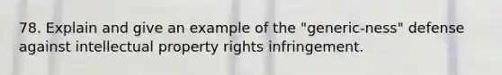 78. Explain and give an example of the "generic-ness" defense against intellectual property rights infringement.