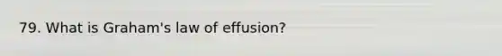 79. What is Graham's law of effusion?