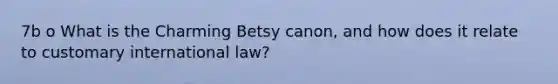 7b o What is the Charming Betsy canon, and how does it relate to customary international law?