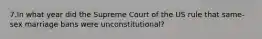 7.In what year did the Supreme Court of the US rule that same-sex marriage bans were unconstitutional?